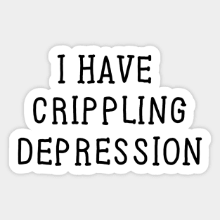 Crippling Depression Sticker